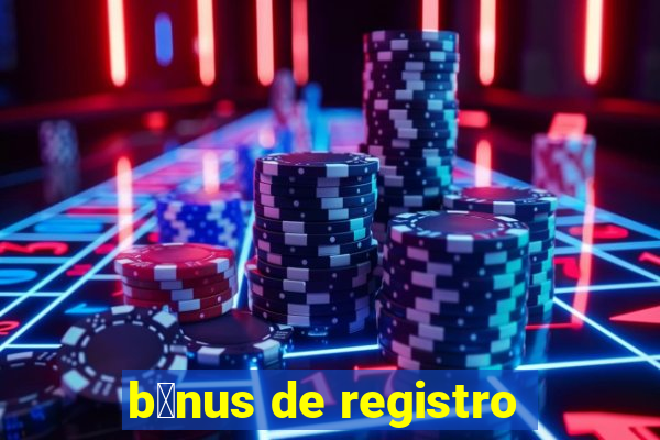 b么nus de registro