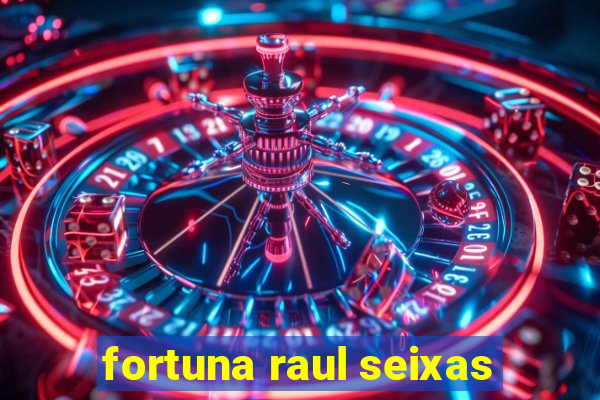 fortuna raul seixas