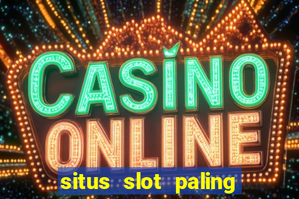 situs slot paling gacor dan terpercaya