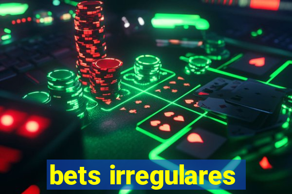 bets irregulares