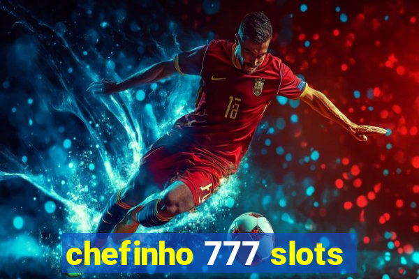 chefinho 777 slots