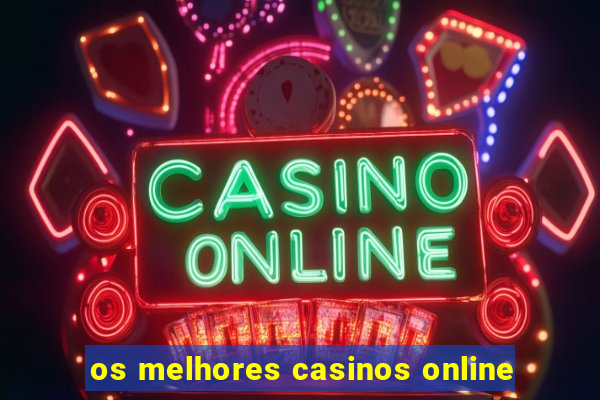 os melhores casinos online