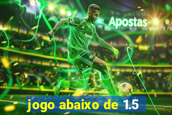 jogo abaixo de 1.5