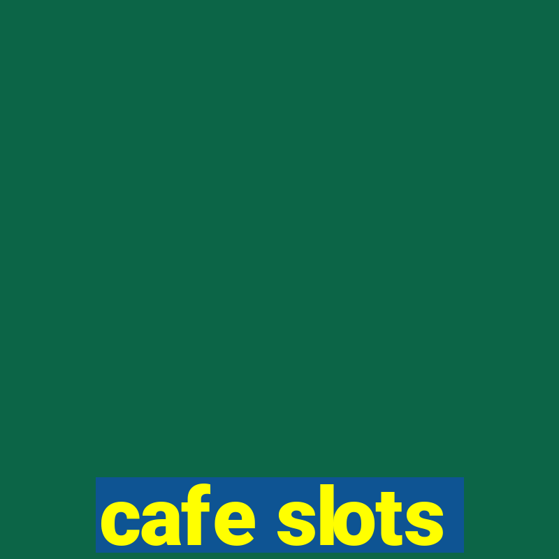 cafe slots