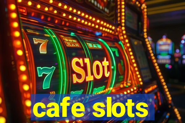 cafe slots