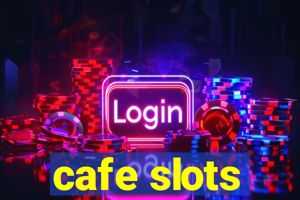 cafe slots