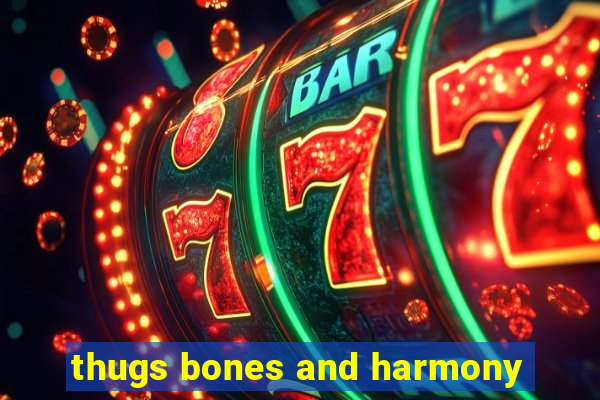 thugs bones and harmony