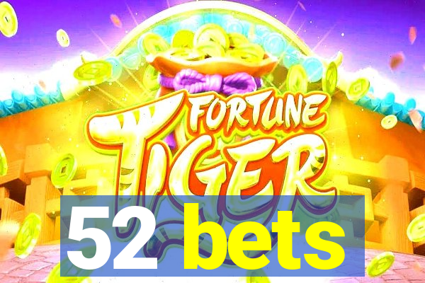 52 bets