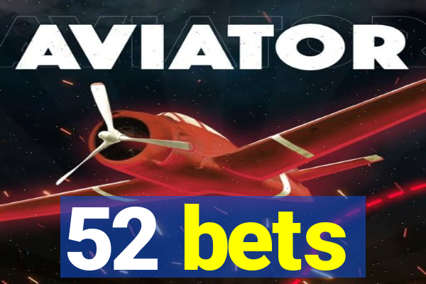 52 bets