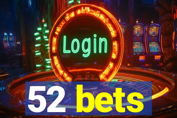 52 bets