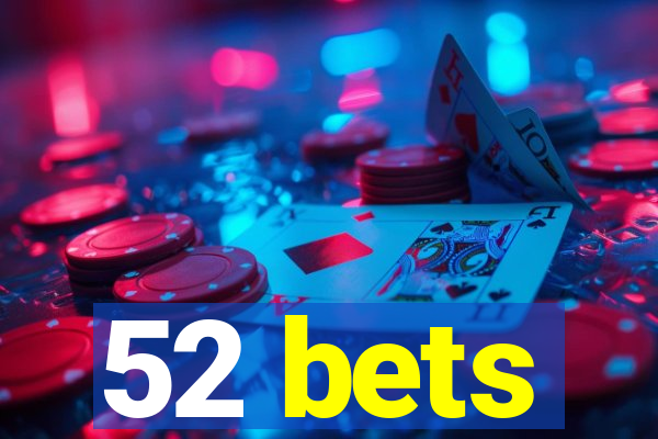 52 bets