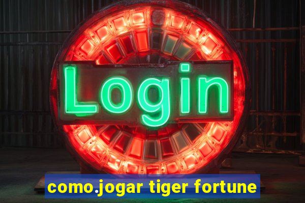 como.jogar tiger fortune