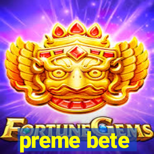 preme bete