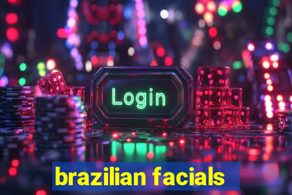 brazilian facials