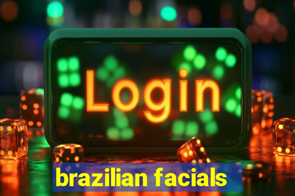 brazilian facials