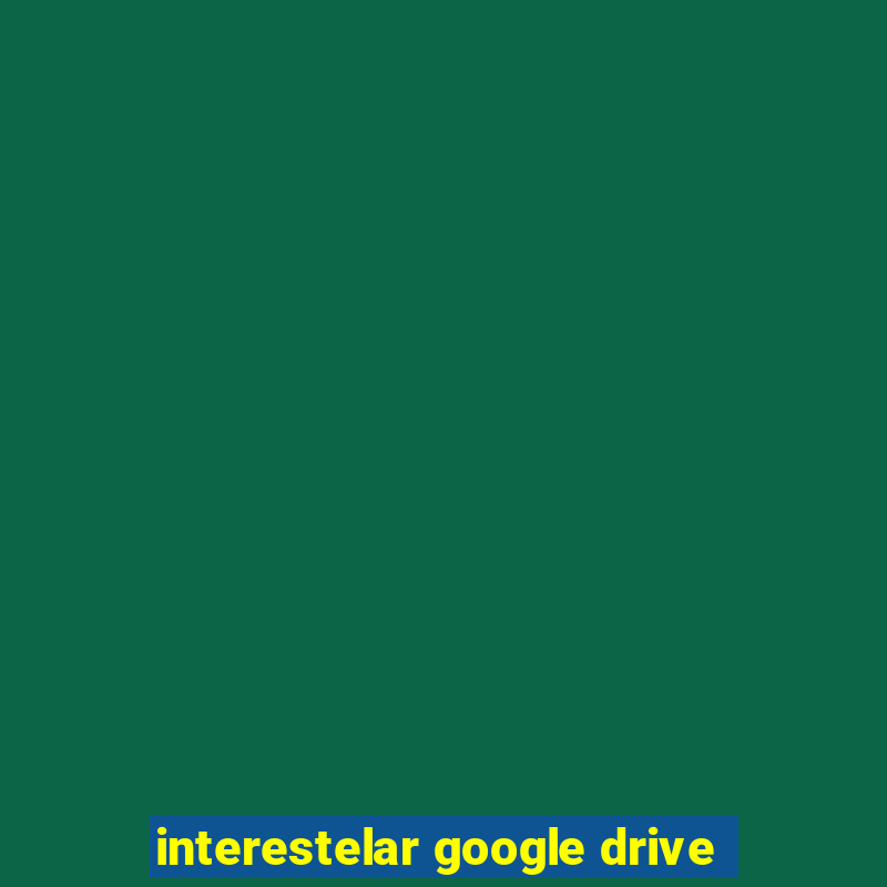 interestelar google drive