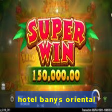 hotel banys oriental