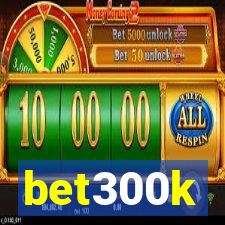 bet300k