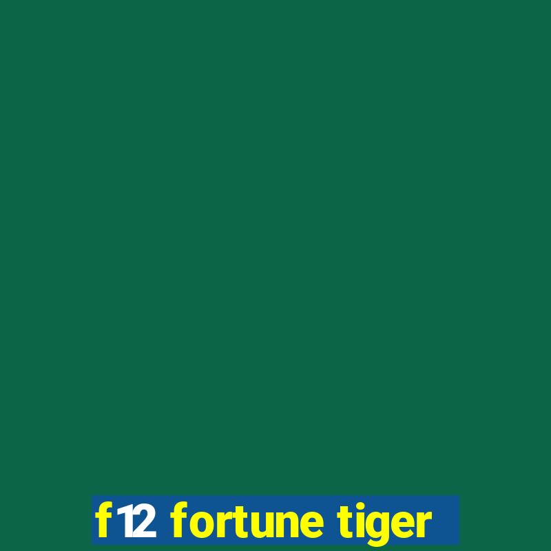 f12 fortune tiger