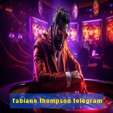 fabiane thompson telegram