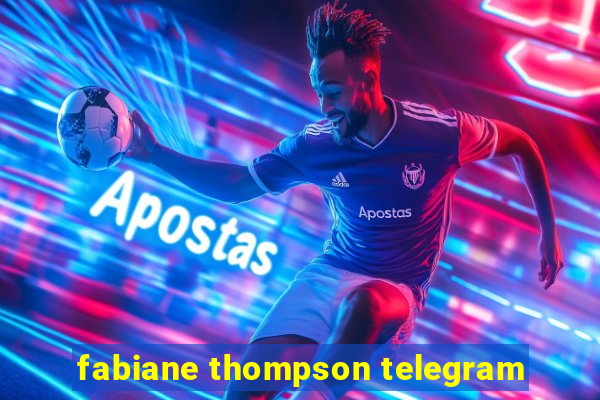 fabiane thompson telegram