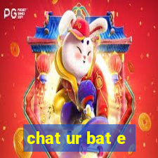 chat ur bat e