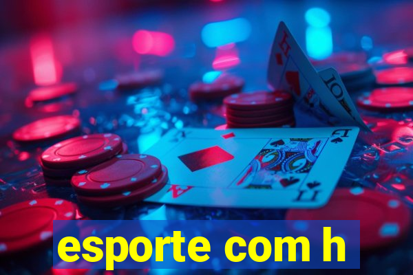 esporte com h