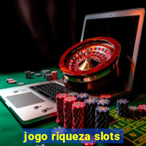 jogo riqueza slots