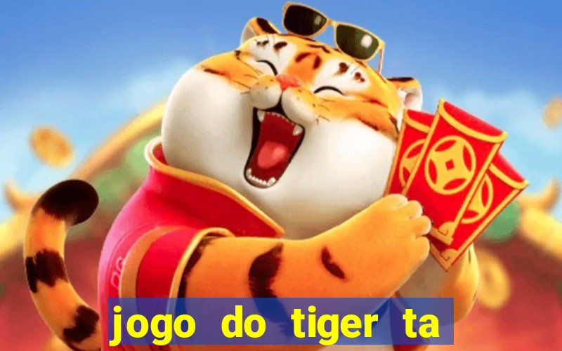 jogo do tiger ta pagando agora