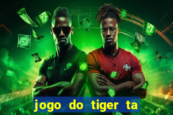 jogo do tiger ta pagando agora