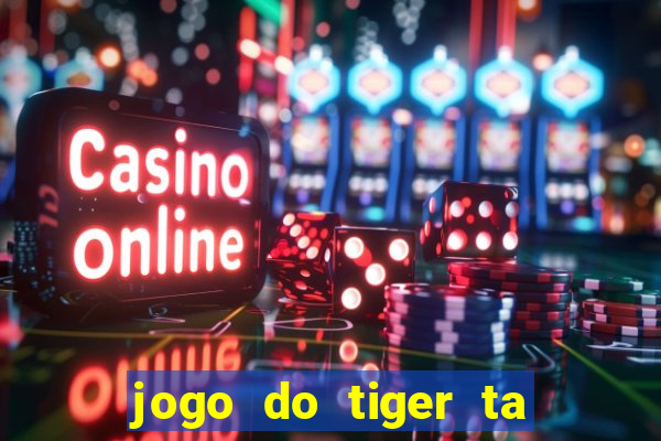 jogo do tiger ta pagando agora