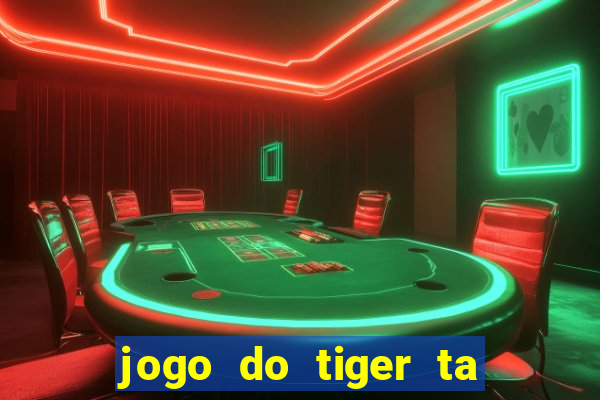 jogo do tiger ta pagando agora