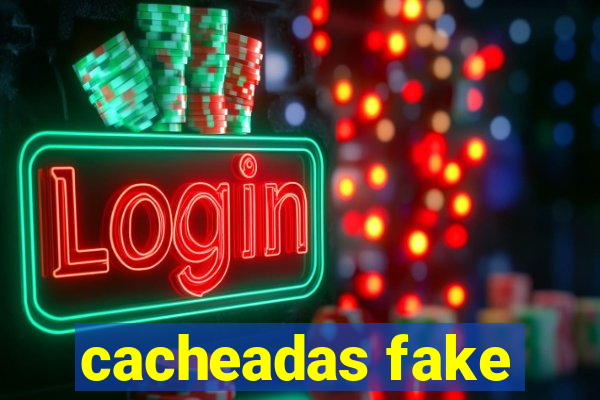 cacheadas fake