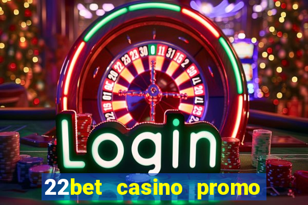 22bet casino promo code no deposit