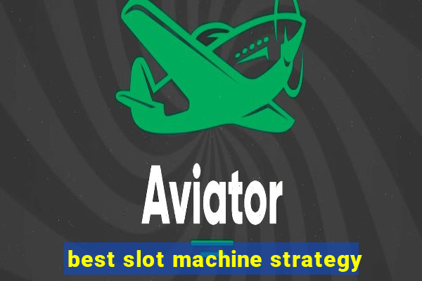 best slot machine strategy