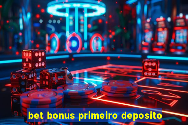 bet bonus primeiro deposito