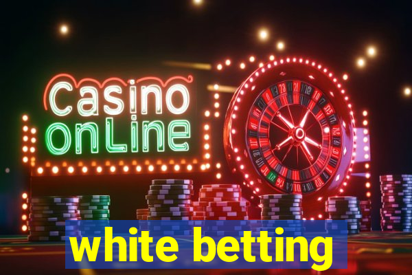 white betting