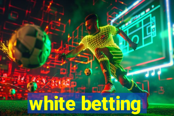 white betting