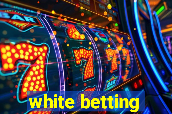 white betting