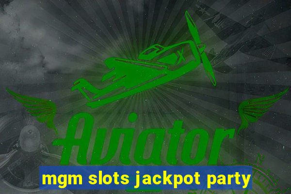 mgm slots jackpot party