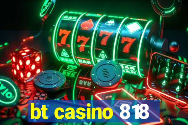 bt casino 818