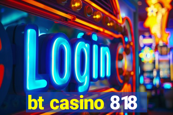 bt casino 818