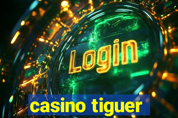 casino tiguer