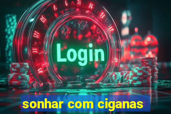 sonhar com ciganas