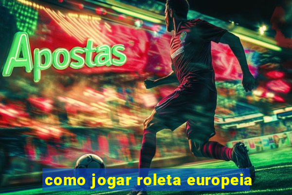 como jogar roleta europeia