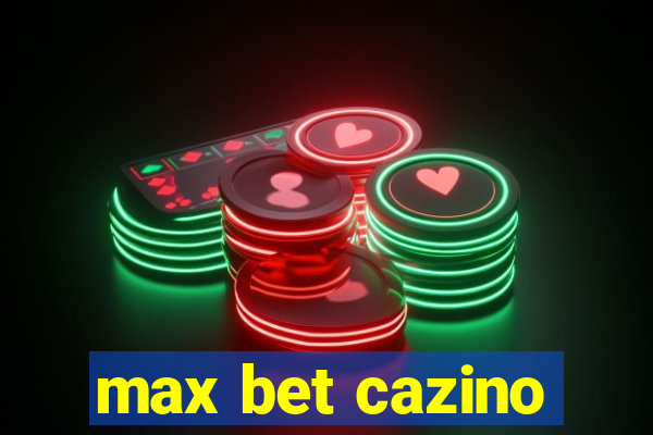 max bet cazino