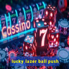 lucky lazer ball push