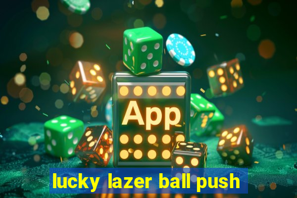 lucky lazer ball push