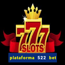 plataforma 522 bet 茅 confi谩vel