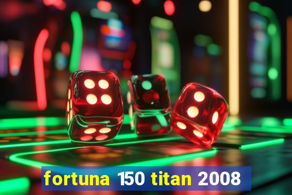 fortuna 150 titan 2008